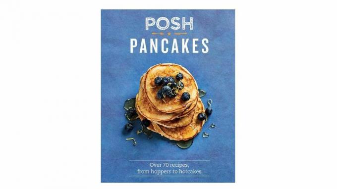 Posh Pancakes: أكثر من 70 وصفة ، من النطاطات إلى Hotcakes