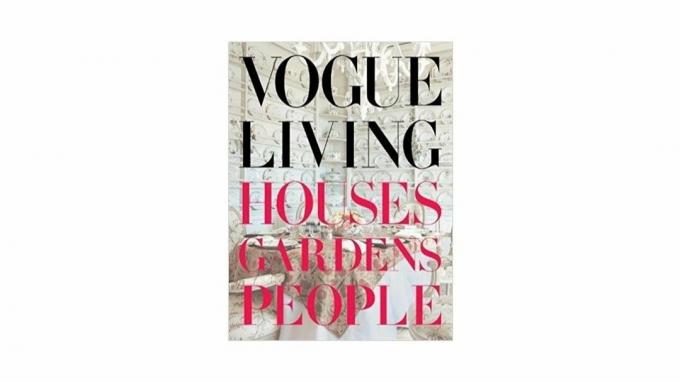 Vogue Living: mājas, dārzi, cilvēki